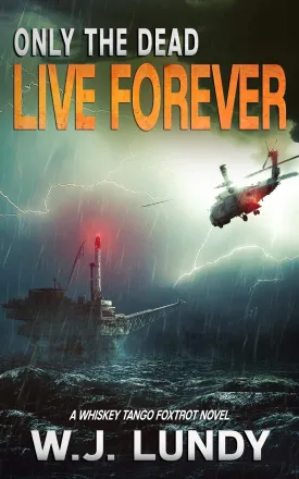 Only The Dead Live Forever: A Whiskey Tango Foxtrot Novel Paperback  May 23, 2018