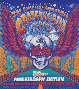 The Complete Annotated Grateful Dead Lyrics Hardcover  October 13, 2015 The Complete Annotated Grateful Dead Lyrics Hardcover  October 13, 2015